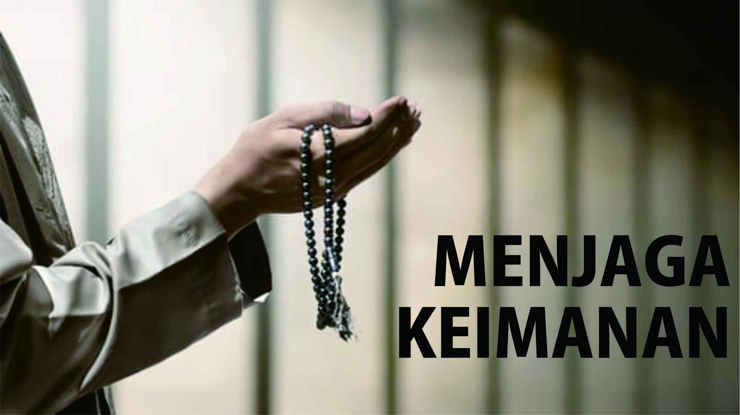 Khutbah Jumat: Menjaga Keimanan dan Menggapai Khusnul Khatimah